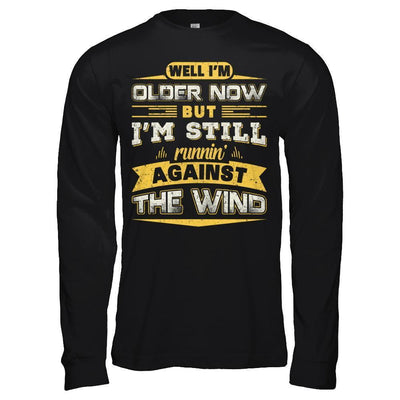 I'm Older Now But I'm Still Runnin' Against The Wind-T-Shirt & Hoodie-Long Sleeve T-Shirt-Black