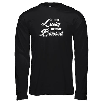 Not Lucky Just Blessed-T-Shirt & Tank Top-Long Sleeve T-Shirt-Black