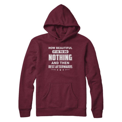 How Beautiful It Is To Do Nothing Then Rest Afterwards-T-Shirt & Hoodie-Pullover Hoodie-Maroon