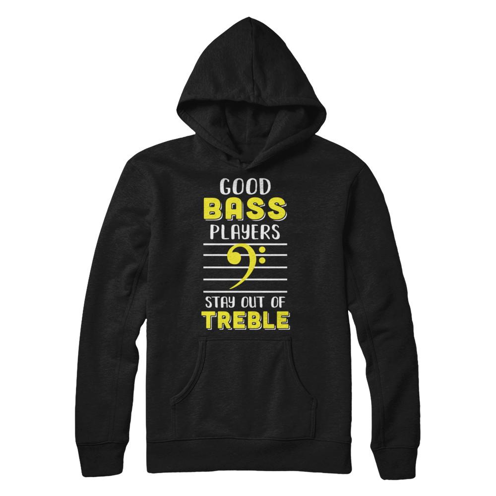 Music Good Bass Players Stay Out Of Treble-T-Shirt & Hoodie-Pullover Hoodie-Black