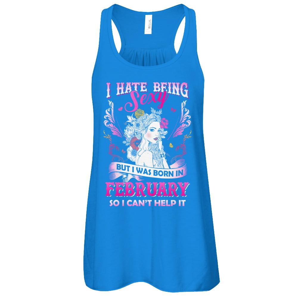 I Hate Being Sexy But I Was Born In February Birthday-T-Shirt & Tank Top-Women's Flowy Racerback Tank-True Royal