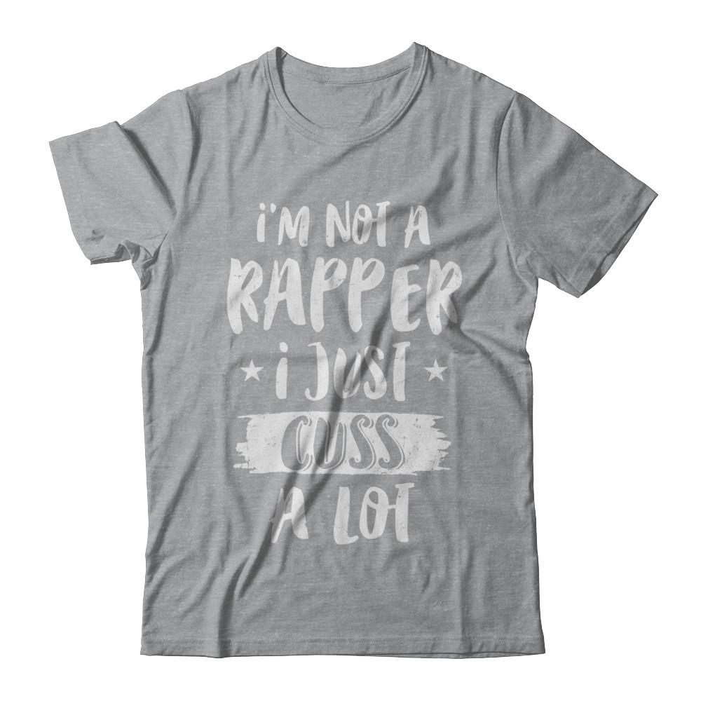 I'm Not A Rapper I Just Cuss A Lot Funny Rapper-T-Shirt & Hoodie-Classic T-Shirt-Sport Grey