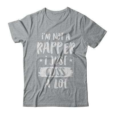 I'm Not A Rapper I Just Cuss A Lot Funny Rapper-T-Shirt & Hoodie-Classic T-Shirt-Sport Grey