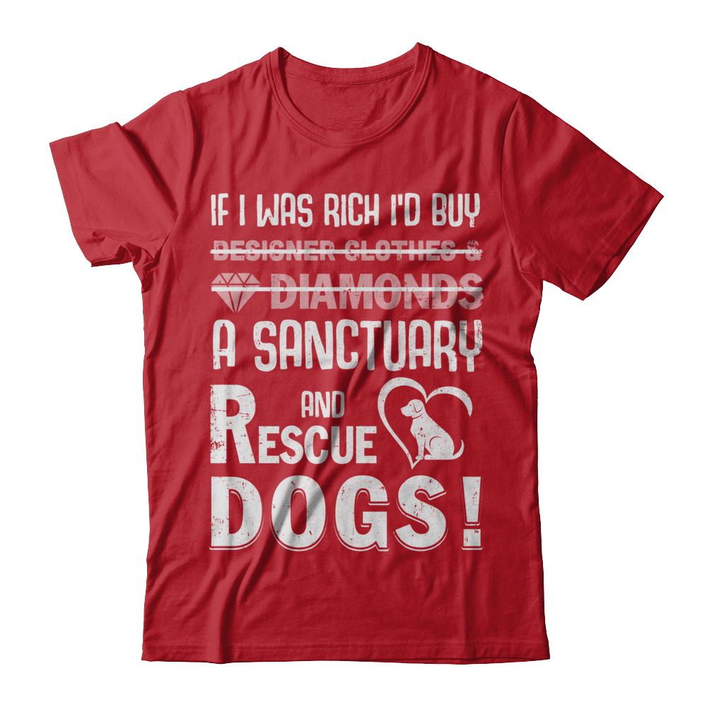 If I Was Rich I'd Buy A Sanctuary And Rescue Dogs-T-Shirt & Hoodie-