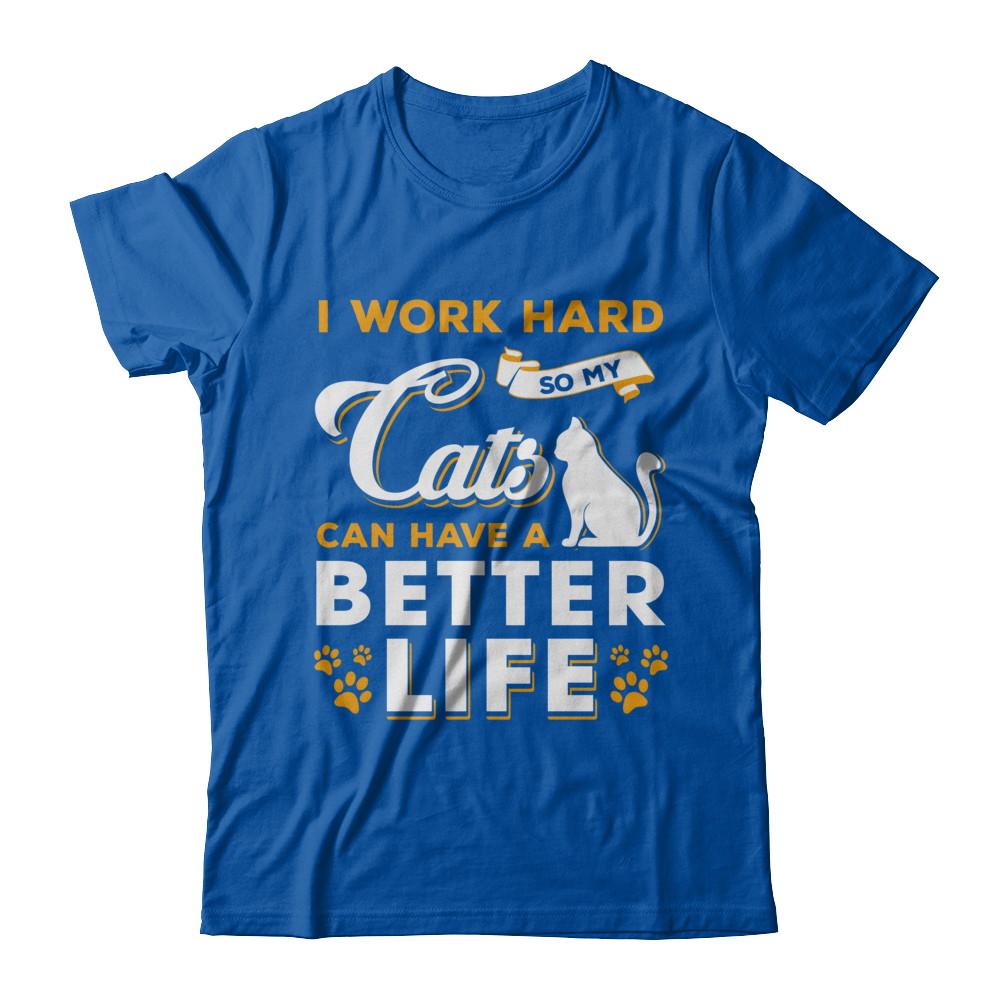 I Work Hard So My Cats Can Have A Better Life-T-Shirt & Hoodie-Premium T-Shirt-Royal