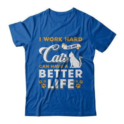 I Work Hard So My Cats Can Have A Better Life-T-Shirt & Hoodie-Premium T-Shirt-Royal