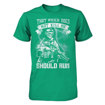 Veteran That Which Does Not Kill Me Should Run-T-Shirt & Hoodie-Classic T-Shirt-Kelly Green