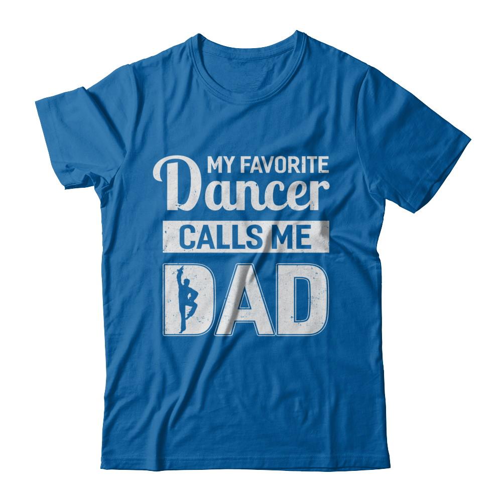 My Favorite Dancer Calls Me Dad Funny Ballet Dance-T-Shirt & Hoodie-Classic T-Shirt-Royal
