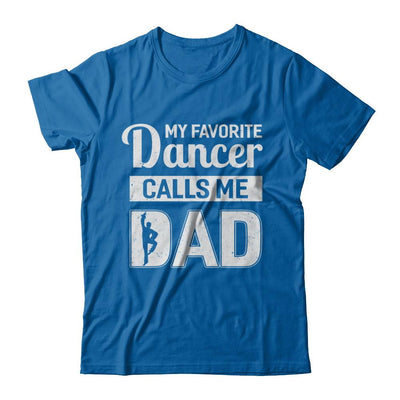 My Favorite Dancer Calls Me Dad Funny Ballet Dance-T-Shirt & Hoodie-Classic T-Shirt-Royal