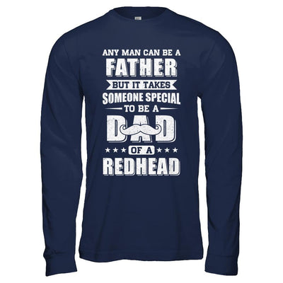 Any Man Can Be Father Speical Dad Of A Redhead Fathers Day-T-Shirt & Hoodie-Long Sleeve T-Shirt-Navy