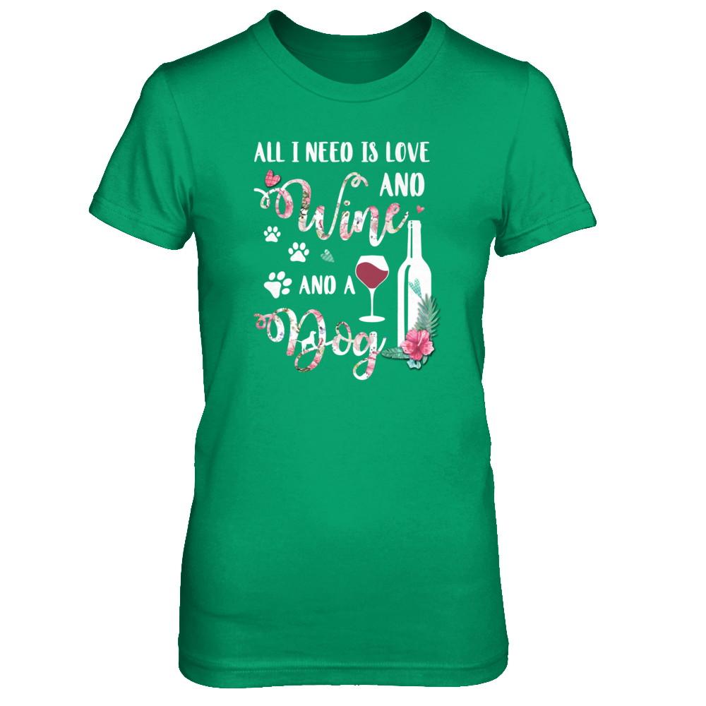All I Need Is Love And Wine And A Dog-T-Shirt & Tank Top-Women's T-Shirt-Irish Green