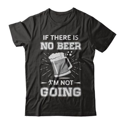 If There Is No Beer I'm Not Going-T-Shirt & Hoodie-