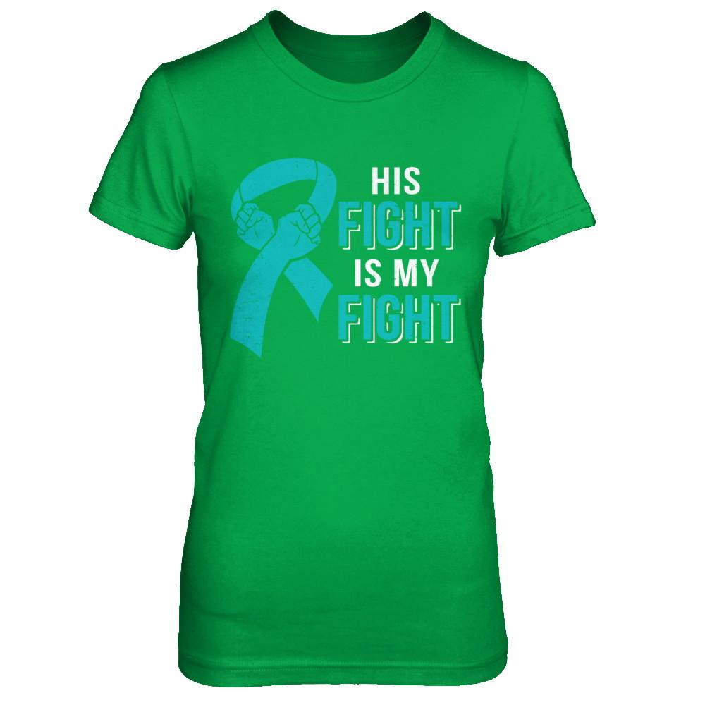 His Fight Is My Fight Teal Ovarian Cancer Awareness-T-Shirt & Hoodie-Women's T-Shirt-Irish Green