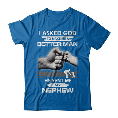 I Asked God To Make Me A Better Man He Sent Me My Nephew-T-Shirt & Hoodie-Classic T-Shirt-Royal
