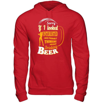 Sorry If I Looked Interested I Was Probably Thinking About Drinking Beer-T-Shirt & Hoodie-Pullover Hoodie-Red