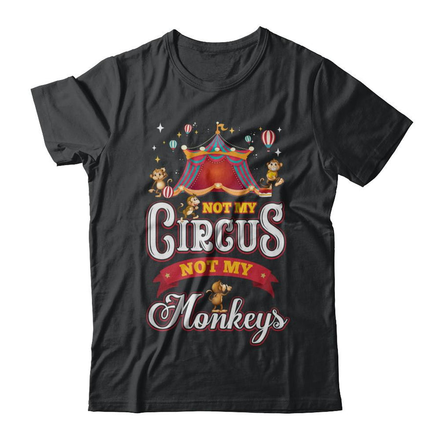 Not My Circus Not My Monkeys-T-Shirt & Hoodie-Classic T-Shirt-Black