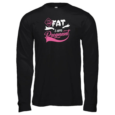 I'm Not Fat I Am Pregnant-T-Shirt & Tank Top-Long Sleeve T-Shirt-Black