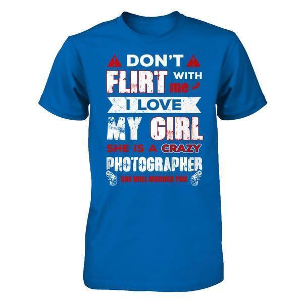 Don't Flirt With Me I Love My Girl She Is A Crazy Photographer-T-Shirt & Hoodie-Classic T-Shirt-Royal