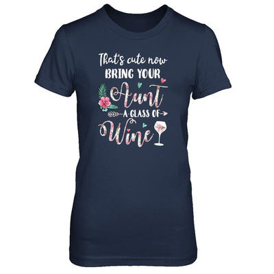 That's Cute Now Bring Your Aunt A Glass Of Wine-T-Shirt & Tank Top-Women's T-Shirt-Navy