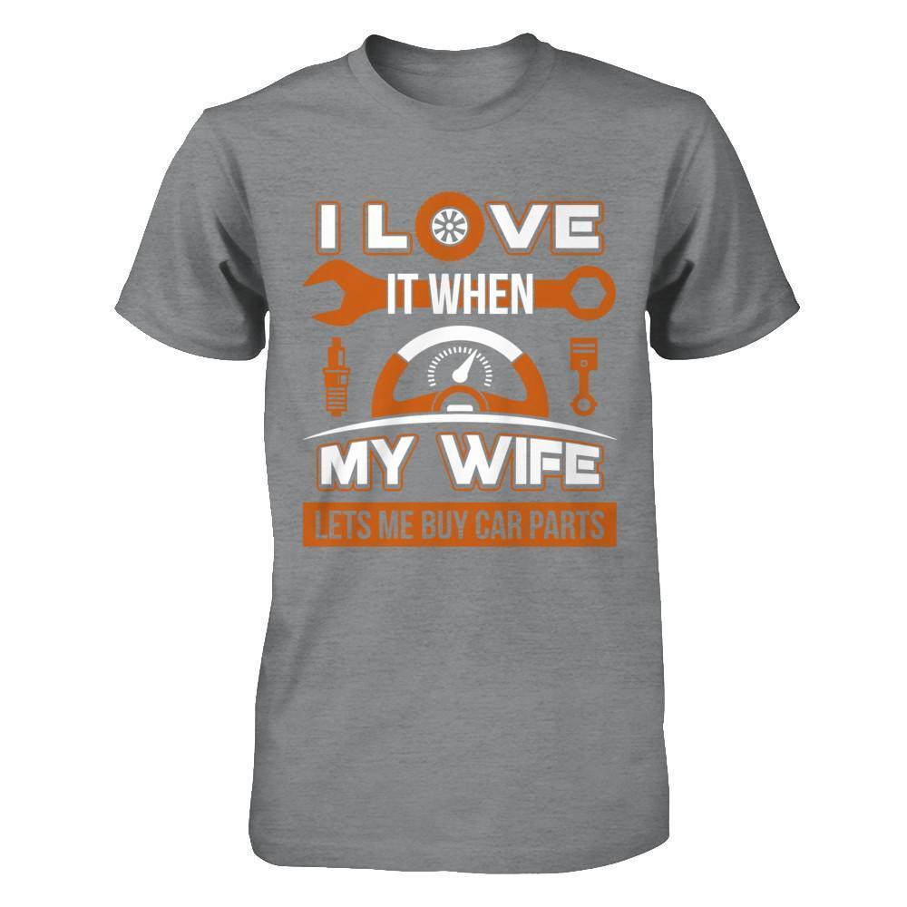 I Love It When My Wife Lets Me Buy Car Parts-T-Shirt & Hoodie-Classic T-Shirt-Sport Grey