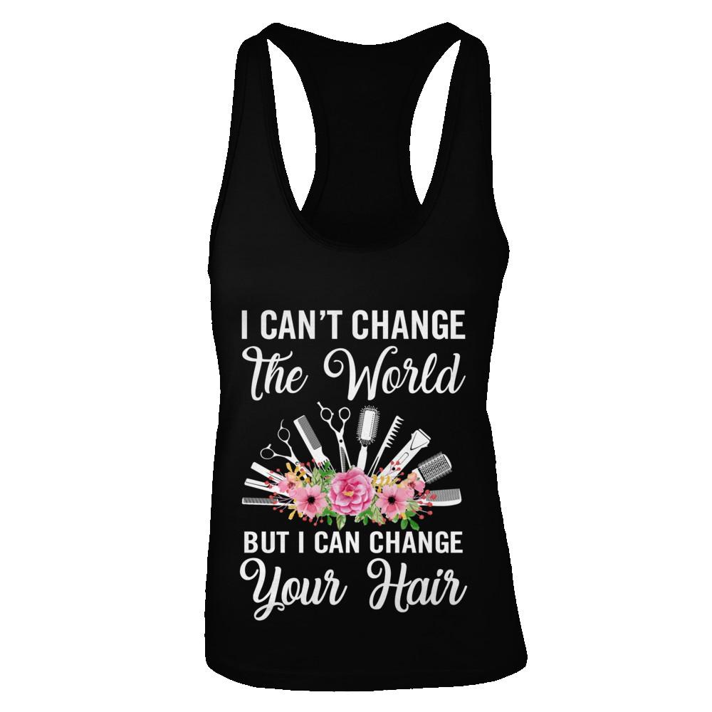 I Can't Change The World But I Can Change Your Hair Hairdresser