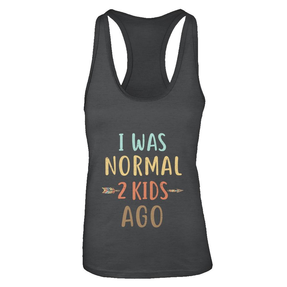 I Was Normal 2 Kids Ago Funny Mommy Mom Mothers Day