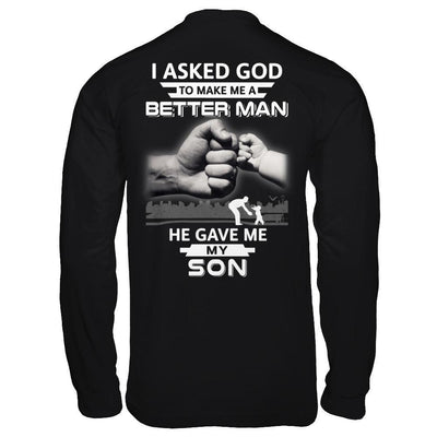 I Asked God To Make Me A Better Man He Gave Me My Son-T-Shirt & Hoodie-Long Sleeve T-Shirt-Black