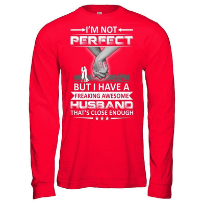 I'm Not Perfect But I Have A Freaking Awesome Husband That's Close Enough-T-Shirt & Hoodie-Long Sleeve T-Shirt-Red