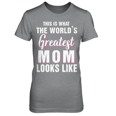 What World's Greatest Mom Looks Like Mothers Day-T-Shirt & Hoodie-Women's T-Shirt-Sport Grey