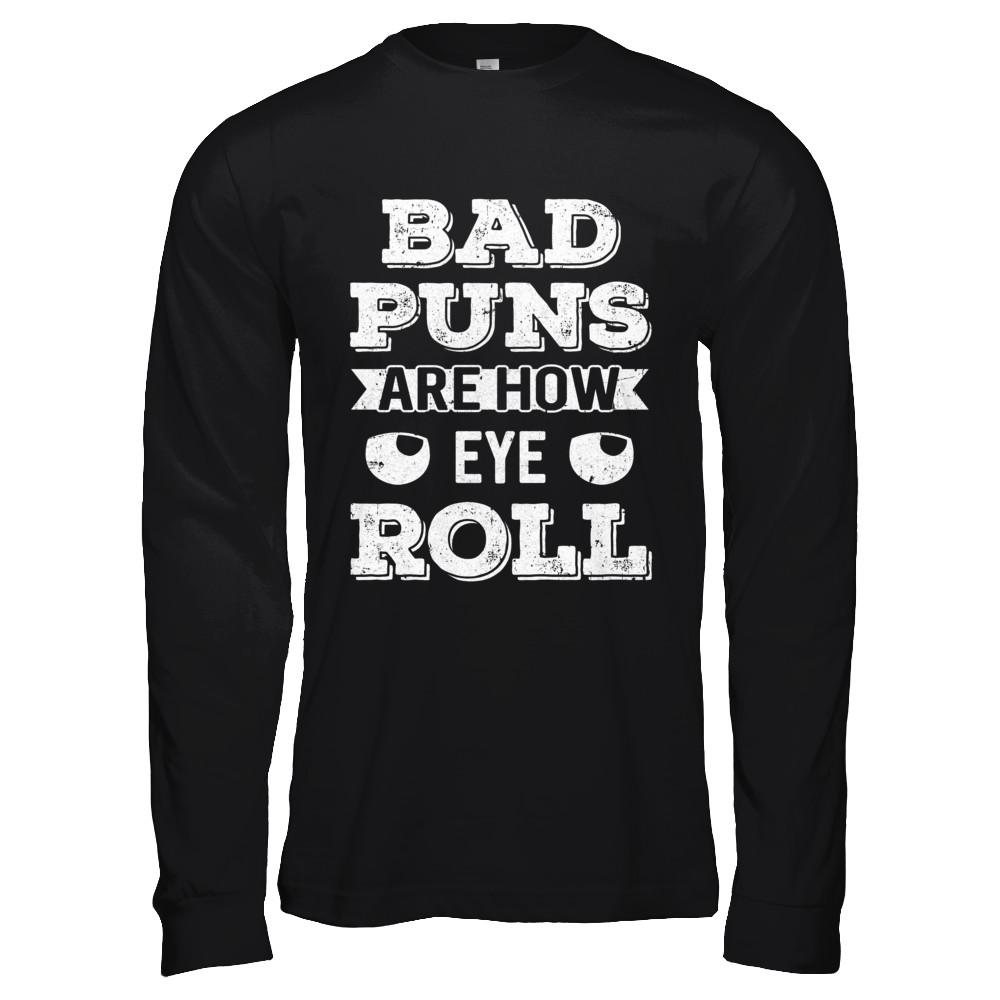 Bad Puns Are How Eye Roll-T-Shirt & Hoodie-Long Sleeve T-Shirt-Black