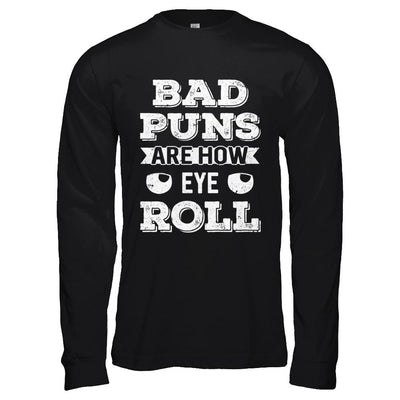 Bad Puns Are How Eye Roll-T-Shirt & Hoodie-Long Sleeve T-Shirt-Black