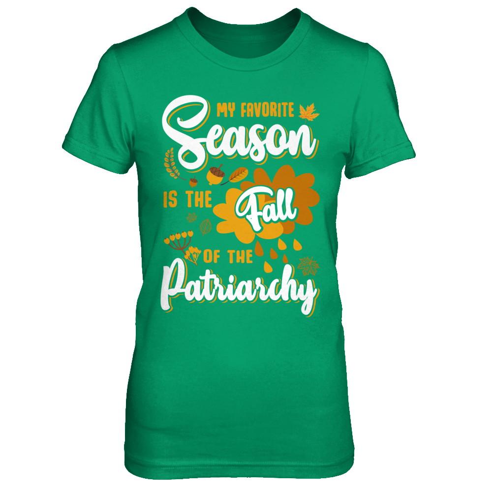 My Favorite Season Is The Fall Of Patriarchy-T-Shirt & Sweatshirt-Women's T-Shirt-Irish Green