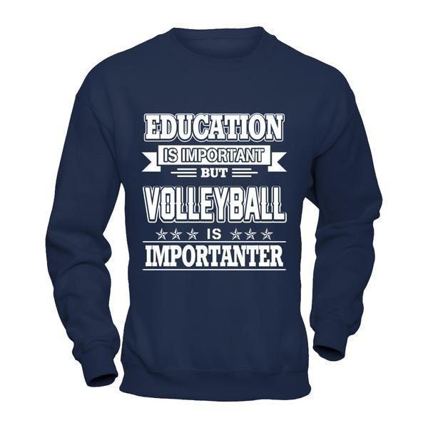 Education Is Important But Volleyball Is Importanter-T-Shirt & Hoodie-Crewneck Sweatshirt-Navy