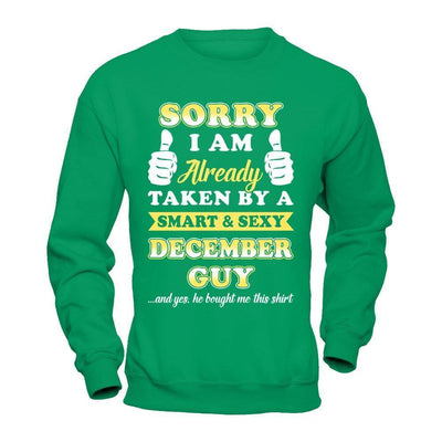 Sorry I Am Already Taken By Smart Sexy December Guy-T-Shirt & Hoodie-Crewneck Sweatshirt-Irish Green