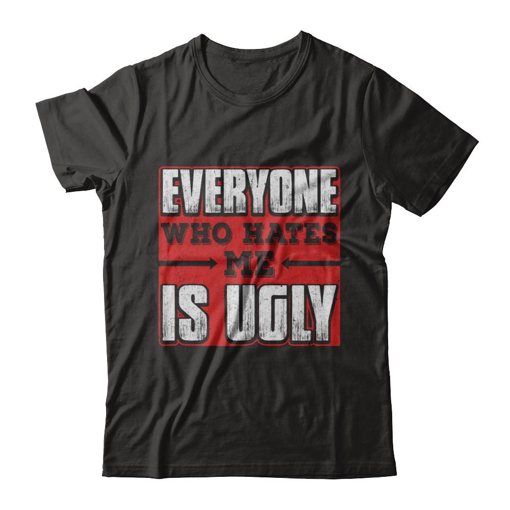 Everyone Who Hates Me Is Ugly