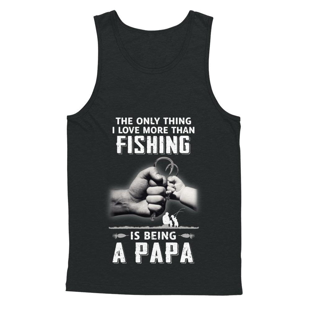 Only Thing I Love More Than Fishing Is Being A Papa Fathers Day-T-Shirt & Hoodie-Unisex Tank-Black