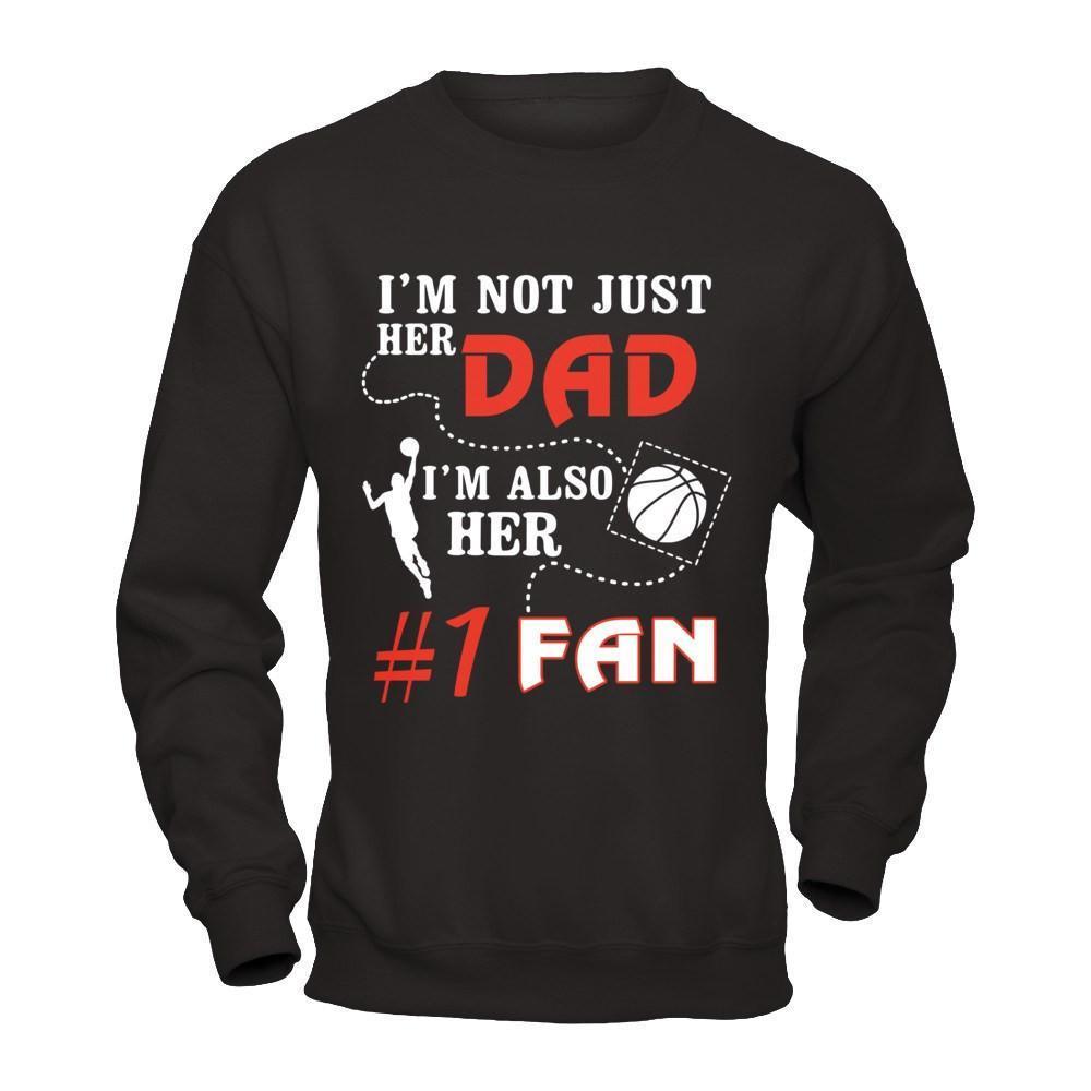 I'm Not Just Her Dad I'm Also Her Fan Basketball Dad-T-Shirt & Hoodie-Crewneck Sweatshirt-Black