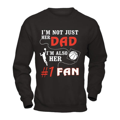 I'm Not Just Her Dad I'm Also Her Fan Basketball Dad-T-Shirt & Hoodie-Crewneck Sweatshirt-Black