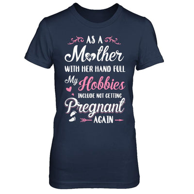 As A Mother With Her Hands Full My Hobbies Pregnant-T-Shirt & Hoodie-Women's T-Shirt-Navy