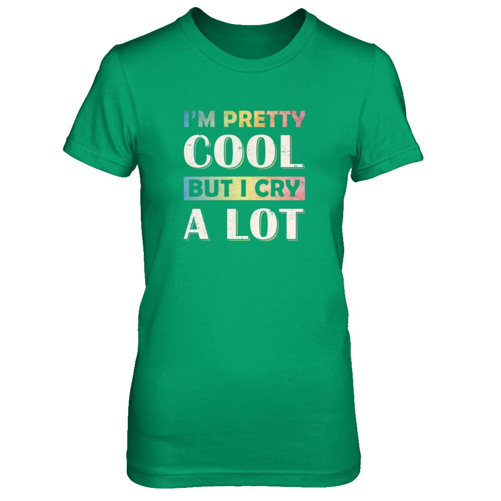 I'm Pretty Cool But I Cry A Lot-T-Shirt & Tank Top-Women's T-Shirt-Irish Green