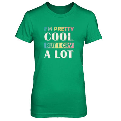 I'm Pretty Cool But I Cry A Lot-T-Shirt & Tank Top-Women's T-Shirt-Irish Green
