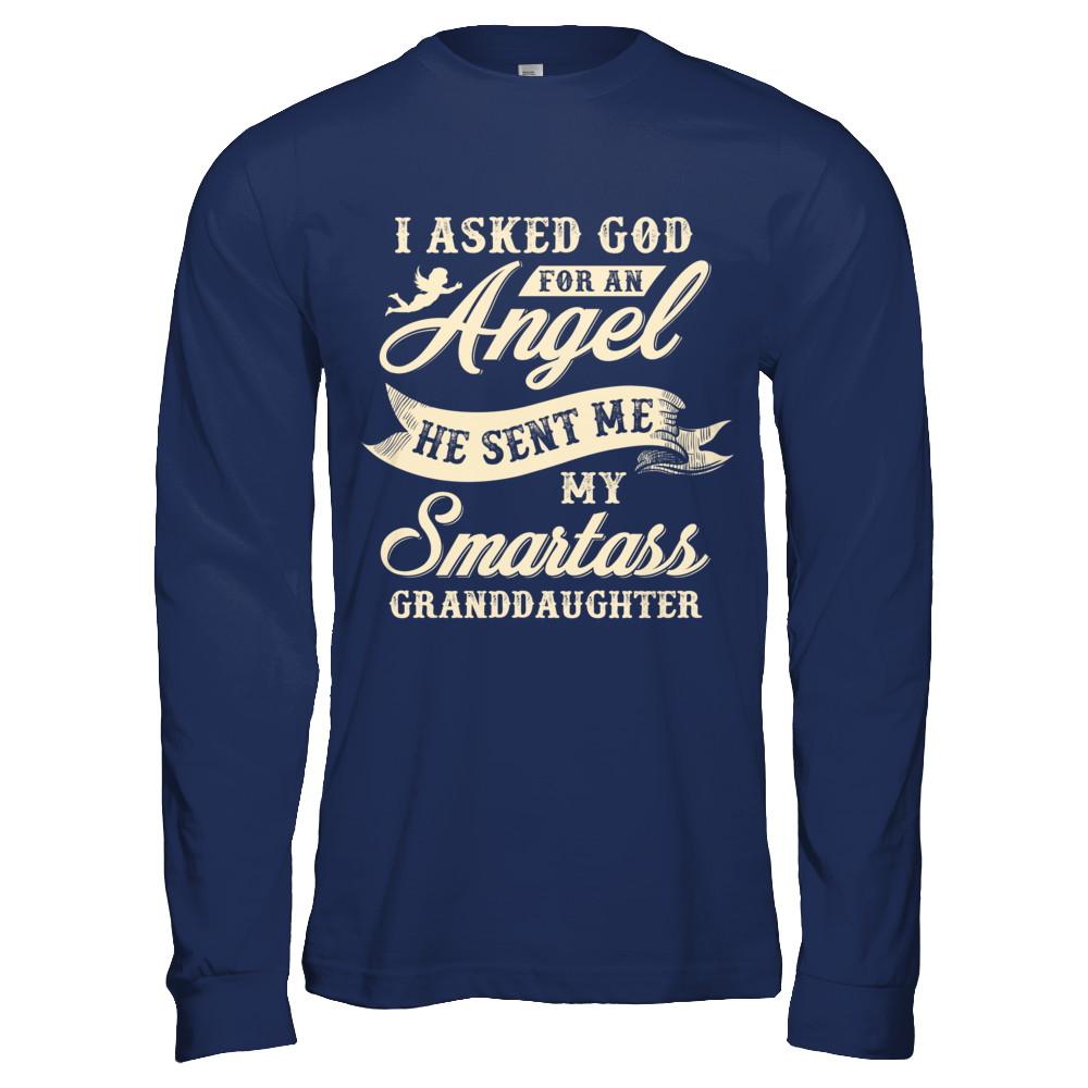 I Asked God For An Angel He Sent Me My Smartass Granddaughter-T-Shirt & Hoodie-Long Sleeve T-Shirt-Navy