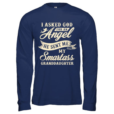 I Asked God For An Angel He Sent Me My Smartass Granddaughter-T-Shirt & Hoodie-Long Sleeve T-Shirt-Navy