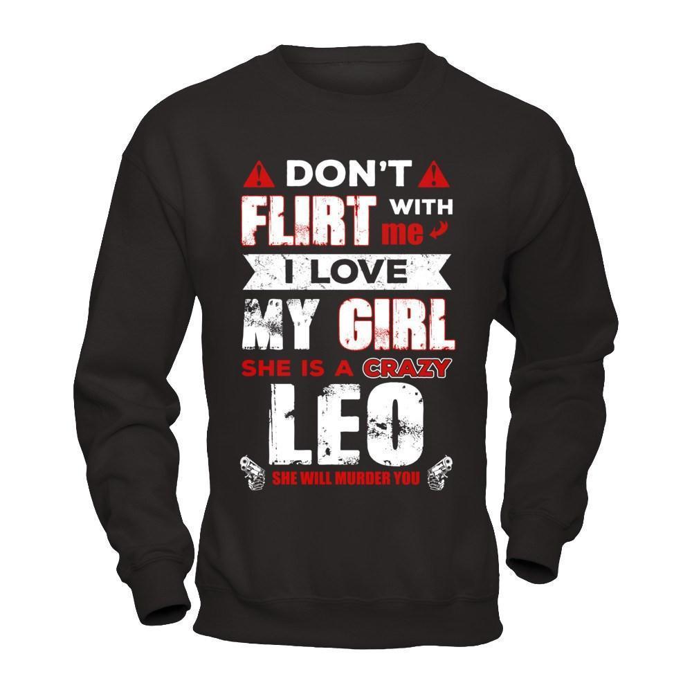Don't Flirt With Me I Love My Girl She Is A Crazy Leo