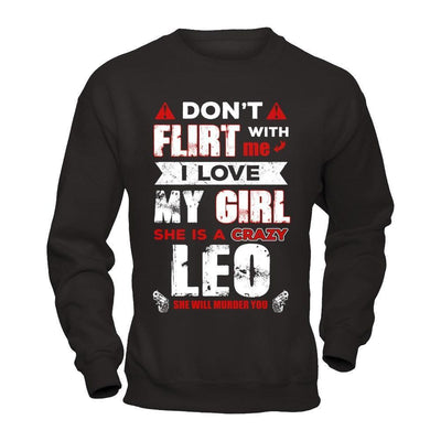 Don't Flirt With Me I Love My Girl She Is A Crazy Leo-T-Shirt & Hoodie-