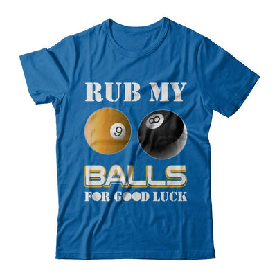 Funny Billiards Rub My Balls For Good Luck-T-Shirt & Hoodie-Classic T-Shirt-Royal