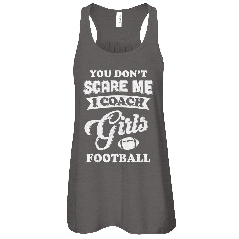 You Don't Scare Me I Coach Girls Football-T-Shirt & Tank Top-