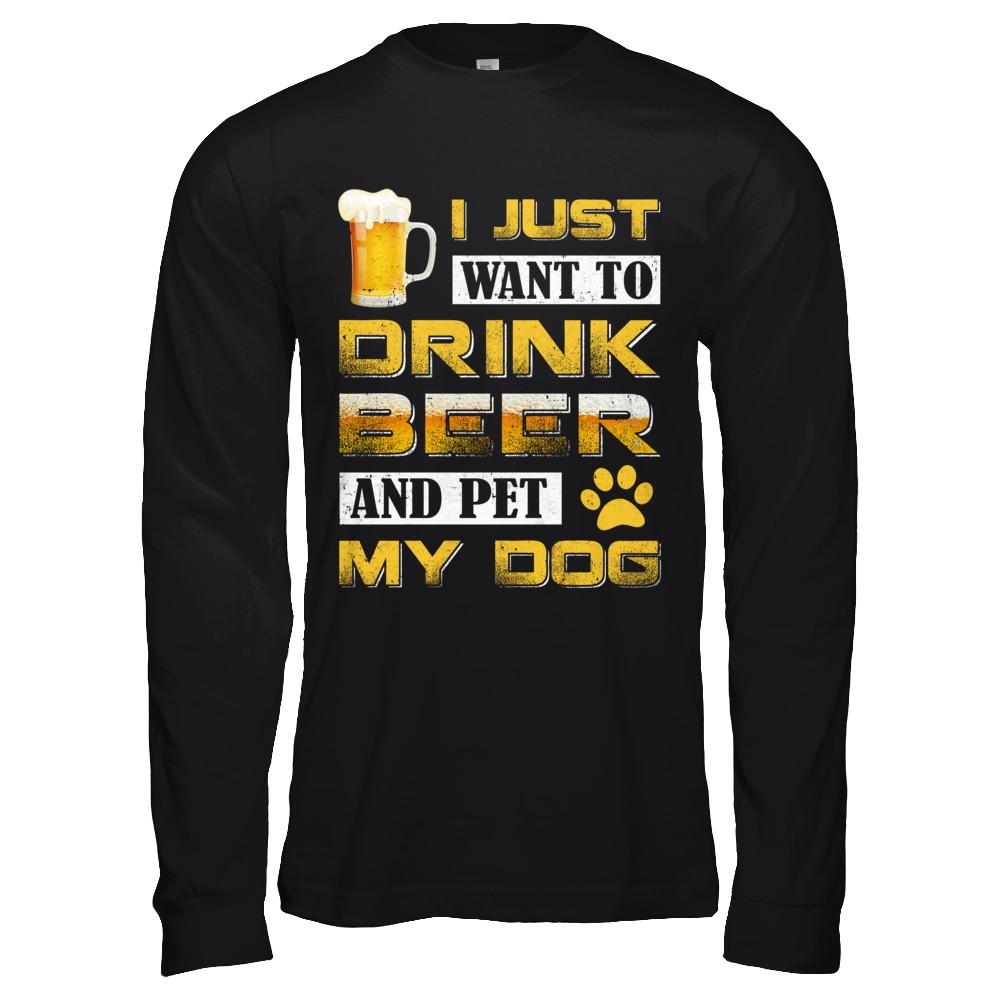 I Just Want To Drink Beer And Pet My Dog-T-Shirt & Hoodie-Long Sleeve T-Shirt-Black