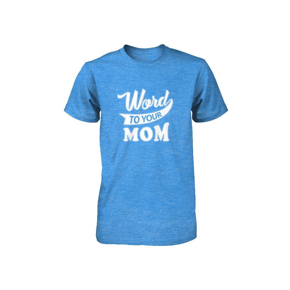 Word To Your Mother For Kids Youth-Youth Shirt-Youth T-Shirt-True Royal Triblend
