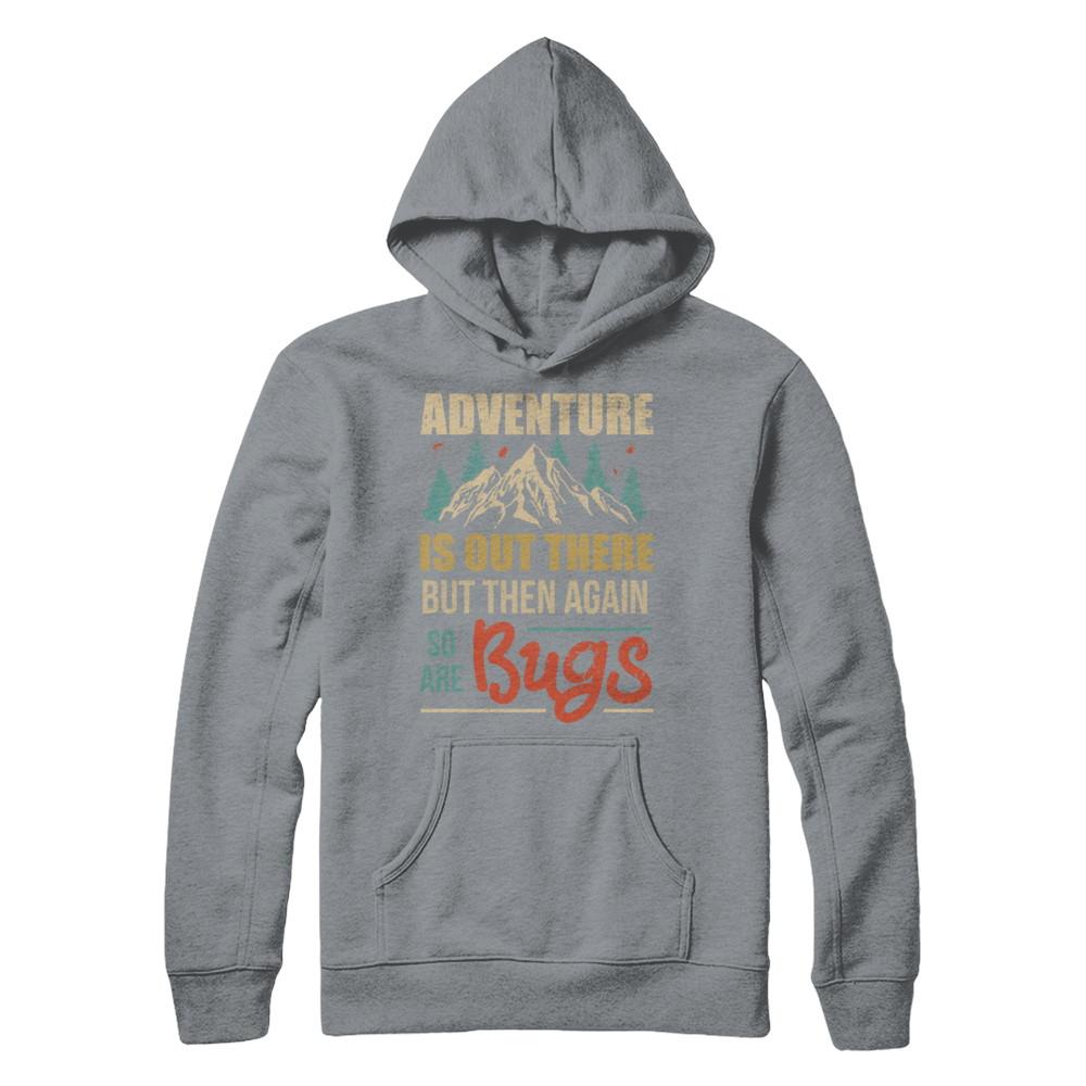 Adventure Is Out There But Then Again So Are Bugs Climb Mountain-T-Shirt & Hoodie-